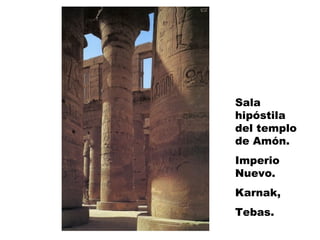 Sala
hipóstila
del templo
de Amón.
Imperio
Nuevo.
Karnak,
Tebas.
 