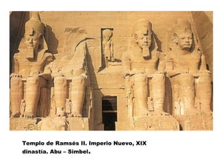 Templo de Ramsés II. Imperio Nuevo, XIX
dinastía. Abu – Simbel.
 