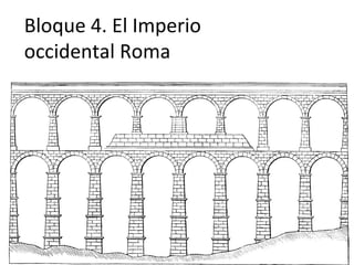 Bloque 4. El Imperio
occidental Roma
 
