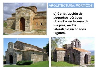 ARQUITECTURA: PÓRTICOS
d) Construcción de
pequeños pórticos
ubicados en la zona de
los pies, en los
laterales o en sendos
lugares.
 
