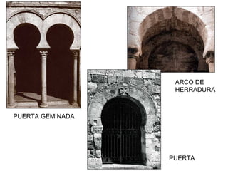 PUERTA GEMINADA
ARCO DE
HERRADURA
PUERTA
 
