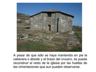 A pesar de que sólo se haya mantenido en pie la
cabecera o ábside y el brazo del crucero, se puede
reconstruir el resto de la iglesia por las huellas de
las cimentaciones que aun pueden observarse.
 