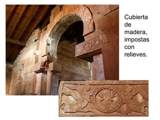 Cubierta
de
madera,
impostas
con
relieves.
 