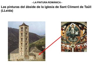 Las pinturas del ábside de la iglesia de Sant Climent de Taüll
(LLeida)
- LA PINTURA ROMÁNICA -
 