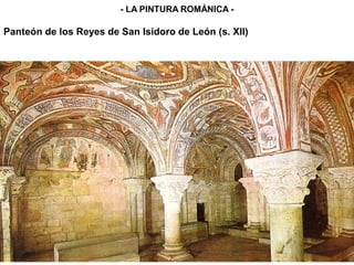 Panteón de los Reyes de San Isidoro de León (s. XII)
- LA PINTURA ROMÁNICA -
 