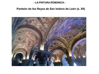 Panteón de los Reyes de San Isidoro de León (s. XII)
- LA PINTURA ROMÁNICA -
 