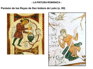 Panteón de los Reyes de San Isidoro de León (s. XII)
- LA PINTURA ROMÁNICA -
 