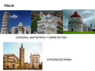 ITALIA
CATEDRAL, BAPTISTERIO Y TORRE DE PISA
CATEDRALDE PARMA
 