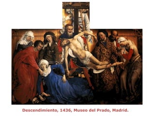 Descendimiento, 1436, Museo del Prado, Madrid.
 