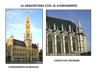 LA ARQUITECTURA CIVIL: EL AYUNTAMIENTO
AYUNTAMIENTO DE BRUSELAS
CASTILLO DE VINCENNES
 