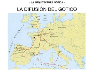 LA DIFUSIÓN DEL GÓTICO
- LA ARQUITECTURA GÓTICA -
 