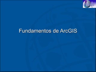 Fundamentos de ArcGIS
 