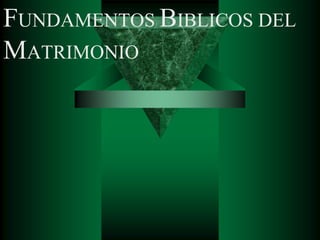 FUNDAMENTOS BIBLICOS DEL
MATRIMONIO
 