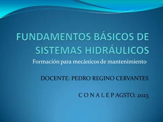 Formación para mecánicos de mantenimiento
DOCENTE: PEDRO REGINO CERVANTES
C O N A L E P AGSTO. 2023
 