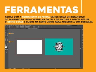 ferramentasagora com a ferramenta de forma vamos criar um retângulo
do tamanho da linha vermelha da tela de pintura e depois utilize
o conta gotas e clique na parte verde para adquirir a cor desejada
 