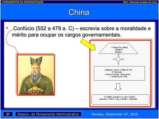 China Confúcio (552 a 479 a. C) – escrevia sobre a moralidade e mérito para ocupar os cargos governamentais. 