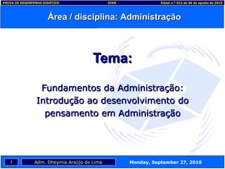 Tema: Fundamentos da Administração: Introdução ao desenvolvimento do pensamento em Administração 