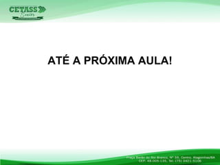 ATÉ A PRÓXIMA AULA!
 