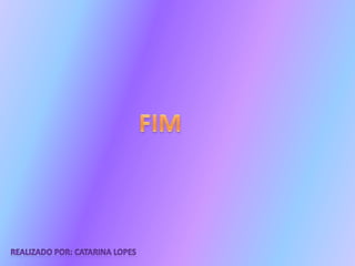 FIMRealizado por: Catarina Lopes