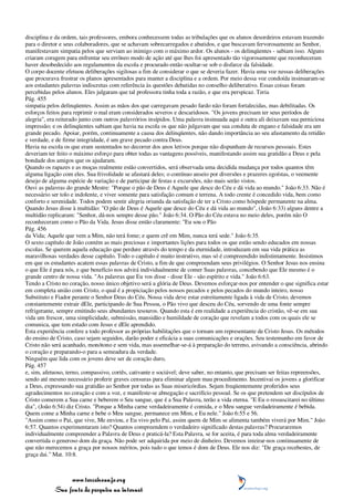 disciplina e da ordem, tais professores, embora conhecessem todas as tribulações que os alunos desordeiros estavam trazendo
para o diretor e seus colaboradores, que se achavam sobrecarregados e abatidos, e que buscavam fervorosamente ao Senhor,
manifestavam simpatia pelos que serviam ao inimigo com o máximo ardor. Os alunos - os delinqüentes - sabiam isso. Alguns
criaram coragem para enfrentar seu errôneo modo de ação até que lhes foi apresentado tão vigorosamente que reconheceram
haver desobedecido aos regulamentos da escola e procurado então ocultar-se sob o disfarce da falsidade.
O corpo docente efetuou deliberações sigilosas a fim de considerar o que se deveria fazer. Havia uma voz nessas deliberações
que procurava frustrar os planos apresentados para manter a disciplina e a ordem. Por meio dessa voz condoída insinuaram-se
aos estudantes palavras indiscretas com referência às questões debatidas no conselho deliberativo. Essas coisas foram
percebidas pelos alunos. Eles julgaram que tal professora tinha toda a razão, e que era perspicaz. Teria
Pág. 455
simpatia pelos delinqüentes. Assim as mãos dos que carregavam pesado fardo não foram fortalecidas, mas debilitadas. Os
esforços feitos para reprimir o mal eram considerados severos e descaridosos. "Os jovens precisam ter seus períodos de
alegria", era reiterado junto com outros palavrórios insípidos. Uma palavra insinuada aqui e outra ali deixavam sua perniciosa
impressão; e os delinqüentes sabiam que havia na escola os que não julgavam que sua conduta de engano e falsidade era um
grande pecado. Apoiar, porém, continuamente a causa dos delinqüentes, não dando importância ao seu afastamento da retidão
e verdade, e de firme integridade, é um grave pecado contra Deus.
Havia na escola os que eram sustentados no decorrer dos anos letivos porque não dispunham de recursos pessoais. Estes
deveriam ter feito o máximo esforço para obter todas as vantagens possíveis, manifestando assim sua gratidão a Deus e pela
bondade dos amigos que os ajudaram.
Quando os rapazes e as moças realmente estão convertidos, será observada uma decidida mudança por todos quantos têm
alguma ligação com eles. Sua frivolidade se afastará deles; o contínuo anseio por diversões e prazeres egoístas, o veemente
desejo de alguma espécie de variação e de participar de festas e excursões, não mais serão vistos.
Ouvi as palavras do grande Mestre: "Porque o pão de Deus é Aquele que desce do Céu e dá vida ao mundo." João 6:33. Não é
necessário ser tolo e indolente, e viver somente para satisfação comum e terrena. A todo crente é concedido vida, bem como
conforto e serenidade. Todos podem sentir alegria oriunda da satisfação de ter a Cristo como hóspede permanente na alma.
Quando Jesus disse à multidão: "O pão de Deus é Aquele que desce do Céu e dá vida ao mundo", (João 6:33) alguns dentre a
multidão replicaram: "Senhor, dá-nos sempre desse pão." João 6:34. O Pão do Céu estava no meio deles, porém não O
reconheceram como o Pão da Vida. Jesus disse então claramente: "Eu sou o Pão
Pág. 456
da Vida; Aquele que vem a Mim, não terá fome; e quem crê em Mim, nunca terá sede." João 6:35.
O sexto capítulo de João contém as mais preciosas e importantes lições para todos os que estão sendo educados em nossas
escolas. Se querem aquela educação que perdure através do tempo e da eternidade, introduzam em sua vida prática as
maravilhosas verdades desse capítulo. Todo o capítulo é muito instrutivo, mas só é compreendido indistintamente. Insistimos
em que os estudantes acatem essas palavras de Cristo, a fim de que compreendam seus privilégios. O Senhor Jesus nos ensina
o que Ele é para nós, e que benefício nos advirá individualmente de comer Suas palavras, concebendo que Ele mesmo é o
grande centro de nossa vida. "As palavras que Eu vos disse - disse Ele - são espírito e vida." João 6:63.
Tendo a Cristo no coração, nosso único objetivo será a glória de Deus. Devemos esforçar-nos por entender o que significa estar
em completa união com Cristo, o qual é a propiciação pelos nossos pecados e pelos pecados do mundo inteiro, nosso
Substituto e Fiador perante o Senhor Deus do Céu. Nossa vida deve estar estreitamente ligada à vida de Cristo, devemos
constantemente extrair dEle, participando de Sua Pessoa, o Pão vivo que desceu do Céu, sorvendo de uma fonte sempre
refrigerante, sempre emitindo seus abundantes tesouros. Quando esta é em realidade a experiência do cristão, vê-se em sua
vida um frescor, uma simplicidade, submissão, mansidão e humildade de coração que revelam a todos com os quais ele se
comunica, que tem estado com Jesus e dEle aprendido.
Esta experiência confere a todo professor as próprias habilitações que o tornam um representante de Cristo Jesus. Os métodos
do ensino de Cristo, caso sejam seguidos, darão poder e eficácia a suas comunicações e orações. Seu testemunho em favor de
Cristo não será acanhado, monótono e sem vida, mas assemelhar-se-á à preparação do terreno, avivando a consciência, abrindo
o coração e preparando-o para a semeadura da verdade.
Ninguém que lida com os jovens deve ser de coração duro,
Pág. 457
e, sim, afetuoso, terno, compassivo, cortês, cativante e sociável; deve saber, no entanto, que precisam ser feitas repreensões,
sendo até mesmo necessário proferir graves censuras para eliminar algum mau procedimento. Incentivai os jovens a glorificar
a Deus, expressando sua gratidão ao Senhor por todas as Suas misericórdias. Sejam freqüentemente proferidos seus
agradecimentos no coração e com a voz, e manifeste-se abnegação e sacrifício pessoal. Se os que pretendem ser discípulos de
Cristo comerem a Sua carne e beberem o Seu sangue, que é a Sua Palavra, terão a vida eterna. "E Eu o ressuscitarei no último
dia", (João 6:54) diz Cristo. "Porque a Minha carne verdadeiramente é comida, e o Meu sangue verdadeiramente é bebida.
Quem come a Minha carne e bebe o Meu sangue, permanece em Mim, e Eu nele." João 6:55 e 56.
"Assim como o Pai, que vive, Me enviou, e Eu vivo pelo Pai, assim quem de Mim se alimenta também viverá por Mim." João
6:57. Quantos experimentaram isto? Quantos compreendem o verdadeiro significado destas palavras? Procuraremos
individualmente compreender a Palavra de Deus e praticá-la? Esta Palavra, se for aceita, é para toda alma verdadeiramente
convertida o generoso dom da graça. Não pode ser adquirida por meio de dinheiro. Devemos inteirar-nos continuamente de
que não merecemos a graça por nossos méritos, pois tudo o que temos é dom de Deus. Ele nos diz: "De graça recebestes, de
graça dai." Mat. 10:8.



                 www.terceiroanjo.org
            Sua fonte de pesquisa na internet
 