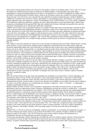 deste mundo é loucura diante de Deus; pois está escrito: Ele apanha os sábios na sua própria astúcia." I Cor. 3:18 e 19. Os que
têm apenas esta sabedoria precisam tornar-se estultos em sua própria opinião. A maior ignorância que agora aflige a
humanidade é a respeito da obrigatoriedade da lei de Deus; e essa ignorância é o resultado da negligência de estudar a Palavra
do Senhor. É um decidido plano de Satanás cativar e absorver de tal maneira a mente, que o grande Livro-guia de origem
divina não seja o Livro dos livros e que o pecador não seja conduzido da senda da transgressão para a senda da obediência.
A Bíblia não é exaltada como deveria ser; todavia, quão infinita é a sua importância para a alma humana! Ao examinar as suas
páginas deparamos com cenas majestosas e eternas. Contemplamos a Jesus, o Filho de Deus, ao vir a este mundo e empenhar-
Se no misterioso conflito que desbaratou os poderes das trevas. Quão maravilhoso e quase inacreditável que o infinito Deus
consentisse na humilhação de Seu querido Filho! Que todo estudante das Escrituras contemple este grandioso fato, pois não
sairá dessa contemplação sem ter sido elevado, purificado e enobrecido!
A Bíblia é um livro que revela os princípios da justiça e da verdade. Contém tudo o que é necessário para a salvação da alma,
sendo ao mesmo tempo muito adequada para fortalecer e disciplinar a mente. Se for usada como livro de estudo em nossas
escolas, demonstrar-se-á muito mais eficaz que qualquer outro livro no mundo, para guiar sabiamente nas questões pertinentes
a esta vida, bem como ajudar a alma a galgar a escada do progresso que se estende até o Céu. Deus cuida de nós como seres
intelectuais e deu-nos Sua Palavra como lâmpada para os nossos pés e luz para os nossos caminhos. "A exposição das Tuas
palavras dá luz e dá entendimento aos símplices." Sal. 119:130. Não é meramente a leitura da Palavra que produzirá o
resultado designado pelo Céu, mas a verdade revelada na Palavra de Deus precisa ter acesso ao coração para que se obtenha o
almejado benefício.
Pág. 132
Nem sempre os mais bem educados em ciências são os mais eficientes instrumentos para uso de Deus. Muitos há que se acham
postos de lado, e os que tiveram menos vantagens quanto à obtenção de conhecimento dos livros lhes tomam o lugar, por
possuírem conhecimento prático das coisas essenciais no uso diário da vida; ao passo que os que se julgam instruídos deixam
muitas vezes de ser alunos, são presumidos e se consideram acima de receber ensino, mesmo de Jesus, o maior Mestre que o
mundo já conheceu. Os que cresceram e se expandiram, cujas faculdades de raciocínio se têm desenvolvido mediante profundo
exame das Escrituras, a fim de saberem a vontade de Deus, hão de atingir posições de utilidade; pois a Palavra de Deus lhes
penetrou na vida e no caráter. Ela deve fazer sua própria obra, ao ponto de dividir juntas e medulas e discernir os pensamentos
e propósitos do coração. A Palavra de Deus deve tornar-se o alimento pelo qual o cristão se deve fortalecer no espírito e no
intelecto, a fim de poder combater em prol da verdade e da justiça.
Por que é que nossos jovens, e mesmo os de mais idade, são facilmente induzidos à tentação e ao pecado? - É porque a Palavra
de Deus não é estudada e meditada como devia ser. Fosse ela apreciada, haveria uma retidão interior, um poder de espírito que
resistiria às tentações de Satanás para o mal. Firme e decidida força de vontade deixa de se introduzir na vida e caráter, porque
as sagradas instruções de Deus não se tornam objeto de estudo e de meditação. Não se faz o esforço que devia se feito para
dirigir o espírito aos pensamentos puros e santos, desviando-o do que é impuro e falso. Não se faz a escolha da melhor parte,
do sentar-se aos pés de Jesus, como Maria, para aprender as mais sagradas lições do divino Mestre, a fim de serem
entesouradas no coração e praticadas na vida diária. A meditação nas coisas santas elevará e refinará o espírito, formando
senhoras e cavalheiros cristãos.
Pág. 133
Deus não aceitará nenhum de nós que esteja amesquinhando suas faculdades em concupiscentes e terrenas degradações, por
pensamentos, palavras ou atos. O Céu é um lugar puro e santo, onde ninguém pode entrar, a menos que se ache refinado,
espiritualizado, limpo e purificado. Temos uma obra a fazer por nós mesmos, e não seremos capazes de a realizar senão
recebendo força de Jesus. Acima de todos os outros livros, devemos fazer da Bíblia o nosso estudo; devemos amá-la, obedecer-
lhe como à voz de Deus. Devemos ver e compreender suas restrições e exigências - "farás" e "não farás" - e compreender a
verdadeira significação da Palavra de Deus.
Quando a Palavra de Deus se torna o nosso conselheiro, e pesquisamos as Escrituras em procura de luz, os anjos do Céu
aproximam-se para nos impressionar a mente e iluminar o entendimento, de modo que se possa na verdade dizer: "A exposição
das Tuas palavras dá luz e dá entendimento aos símplices." Sal. 119:130. Não admira que não haja mais espiritualidade entre a
juventude que professa o cristianismo, quando tão pouca atenção é dada à Palavra de Deus. Não se atende aos conselhos
divinos; as admoestações não são obedecidas; não se buscam a graça e a sabedoria celestiais a fim de serem evitados os antigos
pecados, sendo o caráter purificado de todo vestígio de corrupção. A oração de Davi era: "Faze-me entender o caminho dos
Teus preceitos; assim, falarei das Tuas maravilhas." Sal. 119:27.
Se a mente de nossos jovens, bem como a dos de mais idade, fosse devidamente dirigida, quando juntos, sua conversação
recairia sobre elevados temas. Quando a mente é pura, e os pensamentos elevados pela verdade de Deus, as palavras hão de ser
do mesmo caráter, "como maçãs de ouro em salvas de prata". Prov. 25:11. Mas com a compreensão atual, com os hábitos
presentes, com a baixa norma com que mesmo professos cristãos se acham satisfeitos, a conversa é vulgar e destituída de
proveito. É terrena, e não lembra a verdade, o Céu, nem atinge sequer o nível das mais cultas classes de mundanos.
Pág. 134
Quando Cristo e o Céu são os temas de contemplação, a palestra o demonstrará. A conversação será temperada com graça, e o
que fala revelará que tem estado a educar-se na escola do divino Mestre. Diz o salmista: "Escolhi o caminho da verdade;
propus-me seguir os Teus juízos." Sal. 119:30. Ele prezava como tesouro a Palavra de Deus. Ela lhe penetrava no
entendimento, não para ser desconsiderada, mas posta em prática na vida.
A menos que seja apreciada, a Palavra Sagrada não será obedecida como livro infalível, seguro e precioso. Todo pecado que
nos assalta deve ser posto de lado. É preciso batalhar contra ele até que seja vencido. O Senhor cooperará com os vossos
esforços. Ao operar o homem finito e pecaminoso sua própria salvação com temor e tremor, Deus é quem efetua nele tanto o


                 www.terceiroanjo.org
            Sua fonte de pesquisa na internet
 