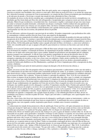 querer como o realizar, segundo a Sua boa vontade. Deus não agirá, porém, sem a cooperação do homem. Este precisa
exercitar ao máximo suas faculdades; deve colocar-se como apto e dócil aluno na escola de Cristo; e, ao aceitar ele a graça que
lhe é oferecida livremente, a presença de Cristo no pensamento e no coração dar-lhe-á firmeza de propósito para desembaraçar-
se de todo peso do pecado, a fim de que o coração seja tomado de toda a plenitude de Deus e Seu amor.
Os estudantes de nossas escolas devem considerar que a contemplação do pecado tem trazido inevitáveis conseqüências, e as
faculdades que lhes foram dadas por Deus têm sido enfraquecidas e incapacitadas para o progresso moral, por terem sido mal
aplicadas. Muitos há que reconhecem a veracidade deste fato. Acariciaram o orgulho e a presunção até que estes maus traços
de caráter se tornaram um poder dominador, controlando seus desejos e inclinações. Embora tenham tido uma aparência de
piedade e realizado muitos atos virtuosos aos seus próprios olhos, não houve verdadeira mudança de coração. Eles não têm
colocado as práticas de sua vida em definida e estrita harmonia com a grande norma de justiça, a lei de Deus. Se comparassem
criteriosamente sua vida com essa norma, não poderiam deixar de perceber
Pág. 135
que são deficientes, enfermos de pecado e que precisam de um médico. Só podem compreender a que profundezas têm caído,
se contemplarem o infinito sacrifício feito por Jesus Cristo, para erguê-los da degradação.
Bem poucos têm uma compreensão do nefando caráter do pecado e se acham inteirados da grandeza da ruína que resultou da
transgressão da lei de Deus. Ao examinar o maravilhoso plano da redenção para restaurar o pecador à imagem moral de Deus,
vemos que o único meio para a libertação do homem foi provido pela abnegação e a incomparável condescendência e amor do
Filho de Deus. Só Ele tinha poder para batalhar contra o grande adversário de Deus e do homem, e, como nosso substituto e
fiador, tem concedido poder aos que se apegam a Ele pela fé, para tornarem-se vitoriosos em Seu nome e por meio de Seus
méritos.
Podemos ver na cruz do Calvário quanto custou para o Filho de Deus trazer salvação à raça caída. Assim como o sacrifício em
favor do homem foi completo, a restauração do homem, da contaminação do pecado, também deve ser cabal e completa. A lei
de Deus nos foi dada como norma para reger a nossa conduta. Nenhum ato pecaminoso será desculpado pela lei; nenhuma
injustiça escapará à sua condenação. A vida de Cristo é um perfeito cumprimento de cada um dos preceitos dessa lei. Ele
declara: "Eu tenho guardado os mandamentos de Meu Pai." João 15:10. O conhecimento da lei condenaria o pecador e
esmagaria a esperança em seu peito, se não visse a Jesus como seu substituto e fiador, pronto a perdoar-lhe a transgressão e o
pecado. Quando, mediante a fé em Jesus Cristo, o homem realiza o melhor que está ao seu alcance, procurando guardar o
caminho do Senhor pela obediência aos Dez Mandamentos, a perfeição de Cristo é imputada para cobrir a transgressão da alma
contrita e obediente.
Será feita uma tentativa por parte de muitos pretensos amigos da educação a fim de divorciar das ciências, a
Pág. 136
religião, em nossas escolas. Eles não pouparão esforços ou despesas para transmitir o conhecimento secular; mas não unirão a
ele o conhecimento do que Deus tem revelado como constituindo perfeição de caráter. E, no entanto, a instrução na verdade de
Deus desenvolveria a mente, comunicando também conhecimento secular; pois o próprio fundamento da verdadeira educação
está no temor do Senhor. Diz o salmista: "O temor do Senhor é o princípio da sabedoria." Prov. 9:10. Os vivos oráculos de
Deus revelam os enganos do pai da mentira. Quem de nossos jovens pode saber algo sobre o que é a verdade, em comparação
com o erro, a menos que esteja familiarizado com as Escrituras? A singeleza da verdadeira piedade deve ser introduzida na
educação de nossos jovens a fim de que tenham conhecimento divino para se livrarem da corrupção das paixões que há no
mundo. Os que verdadeiramente são seguidores de Cristo não servirão a Deus só quando isto estiver de acordo com a sua
inclinação, mas também quando envolve abnegação e sacrifício. O importante conselho dado a Timóteo pelo apóstolo Paulo, a
fim de que não deixasse de cumprir o seu dever, deve ser apresentado aos jovens de hoje: "Ninguém despreze a tua mocidade;
pelo contrário, torna-te padrão dos fiéis, na palavra, no procedimento, no amor, na fé, na pureza." I Tim. 4:12. Os pecados que
assediam devem ser combatidos e vencidos. Traços objetáveis de caráter, sejam eles herdados ou cultivados, devem ser
enfrentados em separado e comparados com a grande norma da justiça; e, à luz refletida pela Palavra de Deus, devem ser
combatidos com firmeza e vencidos no poder de Cristo. "Segui a paz com todos e a santificação, sem a qual ninguém verá o
Senhor." Heb. 12:14.
Dia a dia, e hora a hora, deve haver um vigoroso processo de abnegação e santificação a operar-se interiormente; e então, no
exterior, as obras darão testemunho de que Jesus mora no coração pela fé. A santificação não cerra as entradas da alma ao
conhecimento, mas vem expandir a mente, inspirando-a para buscar a verdade como a tesouros escondidos;
Pág. 137
e o conhecimento da vontade divina promoverá a obra de santificação. Existe um Céu e, oh! quão zelosamente nos devemos
esforçar por alcançá-lo! Apelo para os alunos de nossas escolas e colégios, a fim de que creiam em Jesus como seu Salvador.
Acreditai que está pronto a vos ajudar por Sua graça, quando a Ele vos chegais em sinceridade. Deveis combater o bom
combate da fé. Deveis ser lutadores pela coroa da vida. Esforçai-vos, pois as garras de Satanás se acham sobre vós. Se não vos
arrancardes de seu poder, sereis paralisados e arruinados. O inimigo se acha à direita e à esquerda, em vossa frente e por trás de
vós; e deveis calcá-lo aos pés. Esforçai-vos, pois há uma coroa a ser alcançada. Esforçai-vos, pois, se não obtiverdes a coroa,
perdereis tudo nesta vida e na por vir. Esforçai-vos, mas seja o vosso esforço feito no poder de vosso ressurgido Salvador.
Os alunos de nossas escolas estudarão e procurarão imitar a vida e o caráter dAquele que desceu do Céu para mostrar-lhes o
que devem ser, se querem entrar no reino de Deus? Tenho-vos transmitido a mensagem da breve volta do Filho de Deus nas
nuvens do Céu com poder e grande glória. Não apresentei perante vós um tempo definido, mas repeti para vós a exortação do
próprio Cristo, de vigiar e orar, "porque o Filho do homem há de vir à hora em que não penseis". Mat. 24:44. A advertência
tem ecoado através dos séculos até o nosso tempo: "Eis que cedo venho, e o Meu galardão está comigo para dar a cada um
segundo a sua obra. Eu sou o Alfa e o ômega, o princípio e o fim, o primeiro e o derradeiro." Apoc. 22:12 e 13. Bem-


                 www.terceiroanjo.org
            Sua fonte de pesquisa na internet
 