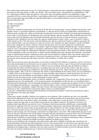 Mas, embora tenha sofrido tudo isto por vós, é demasiado puro, é demasiado justo para contemplar a iniqüidade. No entanto,
até mesmo isto não deve afastar-vos dEle; pois declara: "Não vim chamar justos e sim pecadores ao arrependimento." Mat.
9:13. Aproximem-se dEle as almas que perecem, assim como estão, sem qualquer pretexto, mas implorando o sangue
expiatório de Cristo, e serão aceitos por Deus, o qual habita na glória entre os querubins, acima do propiciatório. O sangue de
Jesus é um passaporte que nunca falha, por cujo intermédio todas as vossas petições podem ter acesso ao trono de Deus.
Christian Education, 1893.
34
Um Mal: a Formalidade,
não a Organização
Pág. 253
O mal não é resultado da organização, mas de fazer-se de tudo motivo de organização, e tornar a piedade vital de pouco valor.
Quando a forma e o mecanismo adquirem a preeminência, e a obra que devia ser feita com simplicidade é transformada em
laboriosa tarefa, resultará mal, e pouco será realizado em proporção ao esforço feito. O objetivo da organização é justamente o
reverso disto; e se devêssemos nos desorganizar, seria como que demolir o que foi construído. Maus resultados têm sido vistos
tanto na obra da Escola Sabatina como na sociedade missionária, pelo fato de fazer-se muito de mecânico, ao passo que a
experiência vital é perdida de vista. Em muitos dos supostos melhoramentos levados a efeito, o que se tem feito é colocar o
molde humano na obra. Têm sido aceitos na Escola Sabatina como oficiais e professores homens e mulheres cuja mente não
estava espiritualizada, e que não tomaram vivo interesse na obra a eles cometida; mas apenas mediante o auxílio do Espírito
Santo é que se pode pôr em ordem a situação. O mesmo mal que agora existe em nossas igrejas tem existido há anos.
Formalidade, orgulho e amor à ostentação têm ocupado o lugar de verdadeira piedade e humilde devoção. Veríamos diferente
estado de coisas se determinado número se consagrasse inteiramente a Deus, e então devotasse seus talentos à obra da Escola
Sabatina, avançando sempre em conhecimento, educando-se para que pudessem instruir a outros quanto aos melhores métodos
a serem empregados na obra; mas não devem os obreiros procurar métodos pelos quais ofereçam um espetáculo, consumindo
tempo em representações teatrais e exibições de música, pois isto não beneficia a ninguém. Não é bom ensaiar crianças para
que façam discursos em ocasiões especiais. Devem elas ser ganhas para Cristo, e em lugar de despender tempo, dinheiro e
esforço para uma encenação, que todo esforço seja feito a fim de preparar os molhos para a colheita.
Pág. 254
Muitas pessoas parecem pensar que tudo quanto era necessário na obra da Escola Sabatina era organizar a escola e exercitar os
alunos para que procedessem em harmonia com um conjunto de cerimônias e formas; e que se fosse possível conseguir pessoas
como professores, a Escola Sabatina andaria por si. Muitas vezes são escolhidos professores que não podem levar almas a
Cristo porque não sabem considerá-Lo precioso a sua própria alma; mas todos os que não dão à alma o valor que os leve a
trabalhar como Cristo desejaria que trabalhassem, não estarão ajuntando com Cristo. "Quem comigo [notem estas palavras]
não ajunta espalha." Mat. 12:30. Se os professores não sentem a responsabilidade de levar almas a Jesus, far-se-ão indiferentes
à verdade; tornar-se-ão descuidosos, e a atmosfera com que circundam a alma operará no sentido de afastá-los de Cristo. E
com tais pessoas na Escola Sabatina, haverá perpétuo conflito com dificuldades; pois quando os professores assumem o
trabalho mas não têm interesse nele, os alunos participam do mesmo espírito.
Conquanto existam tais dificuldades, poder-se-á aboli-las acabando com a organização? Estou certa de que o Senhor operou na
organização que tem sido aperfeiçoada, e o fato de que há aspectos desalentadores na obra não deve ser considerado motivo
suficiente para desorganização. Foi-nos outorgada abundante luz com referência à organização das igrejas; tivemos no entanto
uma árdua peleja para aperfeiçoar a organização; mas afinal foi ganha a vitória, e deveria a igreja desorganizar-se agora por
causa de indiferença, formalidade e orgulho? Devemos retornar à desordem porque membros da igreja não consagrados
colocaram na obra o molde humano e procuraram adaptar a igreja a um padrão popular?
É certo que a simplicidade de genuína piedade desapareceu em grande parte da igreja, e muitos dos que professam seguir a
Cristo tornaram-se tão cegos que chegam
Pág. 255
a pensar que o ganho é piedade, e dedicam suas energias às coisas temporais. Não reconhecem que toda a sua capacidade
intelectual foi adquirida por Cristo e que devem dedicar-Lhe os melhores produtos de seu pensamento, para que seja levada
avante a Sua causa. Em vez de dedicar, porém, suas atiladas e claras idéias para o avanço da causa, a fim de fortalecer e
amparar a igreja, devotam todas as suas energias à promoção de seus próprios interesses. Não ajuntam com Cristo, mas
conduzem para longe dEle por suas palavras e atos. Circundam a alma de uma atmosfera deletéria para a espiritualidade.
Professam ser seguidores de Cristo, mas não O conhecem mediante conhecimento experimental. Não praticam a religião. Não
procuram ser cristãos do mesmo modo em que aprenderiam um ofício. Professam crer numa verdade avançada; mas é evidente
que a conservam no pátio exterior; pois ela não exerce poder santificador sobre a vida e o caráter. Eles não compreendem
quanto se acha em jogo; pois está em perigo a salvação de sua própria alma e a dos outros. Não compreendem que para ser um
aroma de vida para vida devem estar sob disciplina e instrução espiritual, aprendendo na escola de Cristo. Sem essa disciplina
espiritual tornam-se ineficientes, ignorantes e subdesenvolvidos, e não vêem a necessidade de instrução e conhecimento
espiritual que os habilitem a ocupar posições de influência e utilidade. Se não se consagrarem inteiramente a Deus, tornando-se
alunos em Sua escola, realizarão um trabalho casual que redundará em prejuízo para a igreja.
Devido a essas influências não consagradas, deveríamos porém voltar atrás e dilapidar os métodos que construímos com
grande dificuldade, declarando que toda organização é um erro? Não ousamos fazer isto. Há muitas coisas que precisam ser
ajustadas; pois algumas coisas de pequena importância recebem muita consideração, ao passo que outras coisas de grande
importância são negligenciadas e encaradas como não sendo essenciais. O intelecto humano necessita de educação literária
bem como de instrução espiritual para que se desenvolva harmoniosamente;


                 www.terceiroanjo.org
            Sua fonte de pesquisa na internet
 