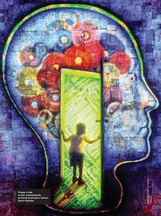 Pensar a vida
e viver o pensamento,
de forma profunda e radical.
Isso é filosofar.
Images.com/Corbis/Latinstock
￼￼
FILOVU-010-034-U1-cap1.indd 11 15/05/13 11:08
 