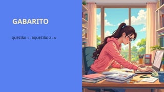 GABARITO
QUESTÃO 1 - BQUESTÃO 2 - A
 