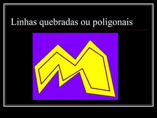 Linhas quebradas ou poligonais