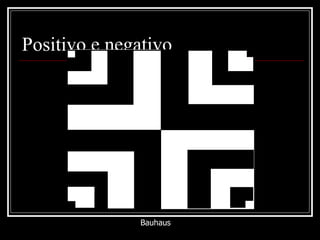 Positivo e negativo Bauhaus