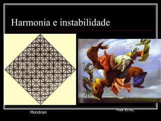 Harmonia e instabilidade Max Ernst Mondrian
