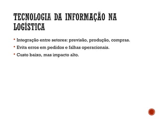  Integração entre setores: previsão, produção, compras.
 Evita erros em pedidos e falhas operacionais.
 Custo baixo, mas impacto alto.
 