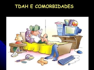 TDAH E COMORBIDADES 