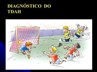 DIAGNÓSTICO  DO TDAH 