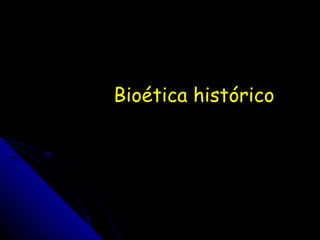 Bioética histórico 