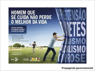 PUBLICIDADE X PROPAGANDA Propaganda governamental 