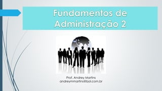 Prof. Andrey Martins
andreymmartins@bol.com.br
 