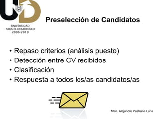 Repaso criterios (análisis puesto) Detección entre CV recibidos Clasificación Respuesta a todos los/as candidatos/as Preselección de Candidatos 