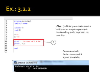 Obs.: (1) Note que o texto escrito 
entre aspas simples aparecerá 
inalterado quando impresso no 
monitor. 
Como resultado 
deste comando irá 
aparecer na tela: 
 