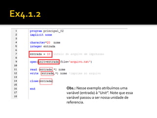 Obs.: Nesse exemplo atribuímos uma 
variável (entrada) à “Unit”. Note que essa 
variável passou a ser nossa unidade de 
referencia. 
 