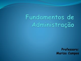 Professora:
Mariza Campos
 