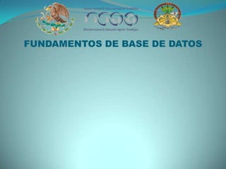 FUNDAMENTOS DE BASE DE DATOS
 