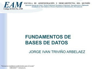 FUNDAMENTOS DE BASES DE DATOS JORGE IVAN TRIVIÑO ARBELAEZ 