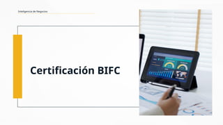 Certificación BIFC
Inteligencia de Negocios
 