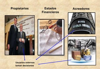 Estados Financieros Propietarios Acreedores Usuarios externos toman decisiones 