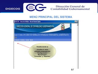 MENÚ PRINCIPAL DEL SISTEMA

Pantalla donde se
visualiza el menú
principal compuesto por
“Configuración”,
“Movimientos”,
“Consultas” y “Reportes”.

67

 