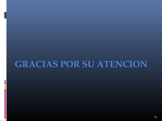 GRACIAS POR SU ATENCION

75

 