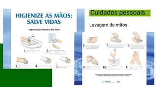 Lavagem de mãos
Cuidados pessoais
 