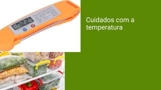 Cuidados com a
temperatura
 